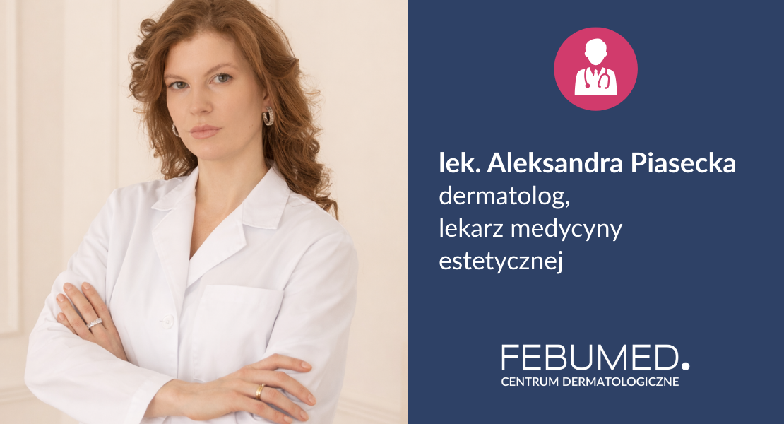 lek. Aleksandra Piasecka - nasz nowy dermatolog